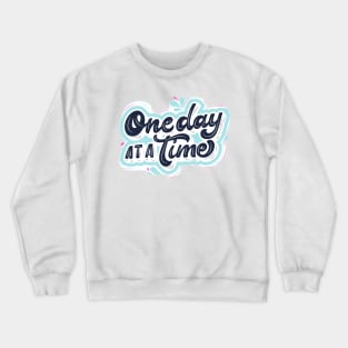 one day ata time Crewneck Sweatshirt